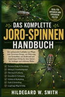 DAS KOMPLETTE JORO-SPINNENHANDBUCH: Ein umfassender Leitfaden zur Pflege, zum Terrarium-Design, zur Fütterung, zur Gesundheit, zur Zucht und zum ... und erfahrene Halter (German Edition) B0H87X45GJ Book Cover