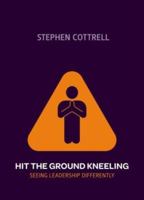 Hit the Ground Kneeling: Seeing Leadership Differently 0715142097 Book Cover