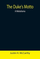 The Duke's Motto; a Melodrama 1512131229 Book Cover