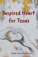 The Inspired Heart For Teens: Anthology 1928177336 Book Cover