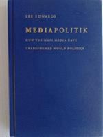 Mediapolitik: How the Mass Media Have Transformed World Politics 0813209919 Book Cover