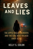 Leaves and Lies: The Apple Valley Murders and the Girl Who Walked Away Alive B0FMRCKN58 Book Cover