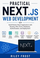 Practical Next.js Web Development: Build Modern React Applications with Routing, APIs, Forms, Databases, Authentication, and Deployment B0H28X9Y2S Book Cover