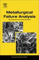 Metallurgical Failure Analysis: Techniques and Case Studies 0128143363 Book Cover