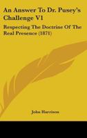 An Answer To Dr. Pusey's Challenge V1: Respecting The Doctrine Of The Real Presence 1164053981 Book Cover