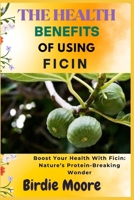 THE HEALTH BENEFITS OF USING FICIN: Boost Your Health With Ficin: Nature’s Protein-Breaking Wonder B0FBLNP5JR Book Cover