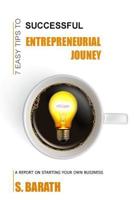 7 EASY TIPS TO SUCCESSFUL ENTREPRENEURIAL JOURNEY: A Report on starting your own business 1722396539 Book Cover