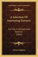 A Selection of Interesting Extracts, For Use In Schools and Families 0469657332 Book Cover