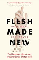 Flesh Made New: The Unnatural History and Broken Promise of Stem Cells 0733340148 Book Cover