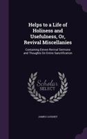 Helps to a Life of Holiness and Usefulness, Or, Revival Miscellanies 1362887056 Book Cover