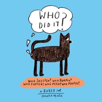 Who Did It?: Who Farted? Who Burped? Who Pooped? Who Peed? Who Sneezed? 1576876810 Book Cover