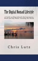 The Digital Nomad Lifestyle: A Guide to Help Lifestyle Entrepreneurs Work and Play While Traveling the World 1976367085 Book Cover