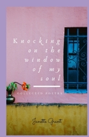 Knocking on the window of my soul: Collected Poetry 1699838143 Book Cover