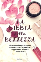 La Bibbia Della Bellezza: Tutto quello che c'� da sapere sulla BELLEZZA e IL MAKE UP: Suggerimenti, esempi e molto altro!: : Everything you need to know about BEAUTY: Tips, Examples and Much More! 1801147442 Book Cover