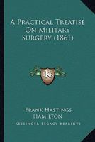 A Practical Treatise On Military Surgery 1436745594 Book Cover