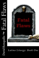 Latino Liturgy: Book One   Fatal Flaws 1539178595 Book Cover