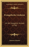 Evangelische Liederen: Uit Het Hoogduits Vertaalt (1738) 1166036863 Book Cover