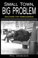 small town, BIG PROBLEM: Solutions for Homelessness 1087099218 Book Cover