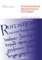 An Introduction to the Grammar of Old English: A Systemic Functional Approach 184553364X Book Cover