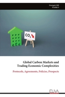 Global Carbon Markets and Trading Economic Complexities: Protocols, Agreements, Policies, Prospects 1636487041 Book Cover