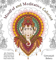 Mindful and Meditative Coloring: 40+ Stunning Illustrations to Help You Find Your Inner Zen 1645671429 Book Cover