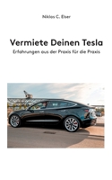 Vermiete Deinen Tesla: Erfahrungen aus der Praxis f?r die Praxis 375193264X Book Cover