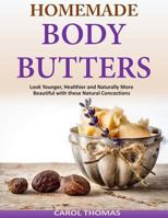 Homemade Body Butters: Look Younger, Healthier and Naturally More Beautiful with 1500946044 Book Cover