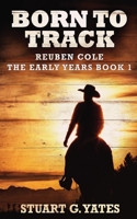 Born To Track (Reuben Cole - The Early Years Book 1) 4867457051 Book Cover