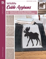 Wildlife Cable Afghans: Crocheted Afghans Inspired by the Great Outdoors 1464769931 Book Cover