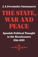 The State, War and Peace: Spanish Political Thought in the Renaissance 1516-1559 0521089123 Book Cover