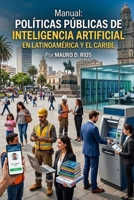 Manual: Políticas públicas de inteligencia artificial en Latinoamérica y el Caribe (Spanish Edition) 9915441142 Book Cover