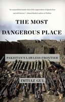 The Most Dangerous Place: Pakistan's Lawless Frontier 1846143551 Book Cover