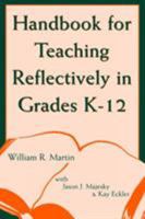 Handbook for Teaching Reflectively in Grades K-12 0810847302 Book Cover