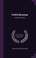 Folded Meanings: A Book of Charades 1341005003 Book Cover