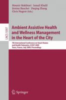 Ambient Assistive Health and Wellness Management in the Heart of the City: 7th International Conference on Smart Homes and Health Telematics, ICOST 2009, Tours, France, July 1-3, 2009, Proceedings 3642028675 Book Cover