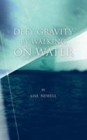 Defy Gravity By Walking On Water 1412099323 Book Cover