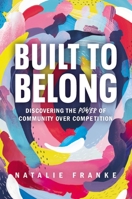 Built to Belong: Discovering the Power of Community Over Competition 1546017674 Book Cover