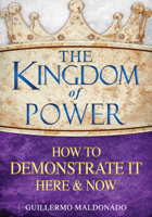 The Kingdom of Power: How to Demonstrate It Here and Now 1603745505 Book Cover