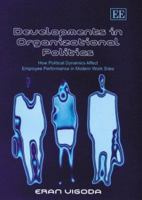 Developments in Organizational Politics: How Political Dynamics Affect Employee Performance in Modern Worksites 1843763974 Book Cover