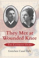 They Met at Wounded Knee: The Eastmans' Story 1948908727 Book Cover
