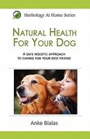 Natural Health for Your Dog: A Safe, Holistic Approach to Caring for Your Best Friend 0980766834 Book Cover