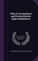 Title of Accumulators and Private Electric Light Installations. 1359054057 Book Cover