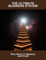 The Ultimate Business System: Nine Steps To Mastery And Profit B0FSJ82TR8 Book Cover