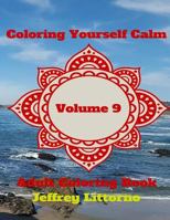 Coloring Yourself Calm, Volume 9: Adult Coloring Book 154108196X Book Cover