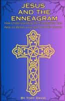 Jesus and the Enneagram: How Understanding the Enneagram Can Help Us Better Love God and His Church B0DZPB77VL Book Cover
