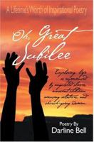 Oh, Great Jubilee: A Lifetime's Worth of Inspirational Poetry 0595332188 Book Cover