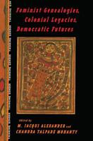 Feminist Genealogies, Colonial Legacies, Democratic Futures 0415912121 Book Cover