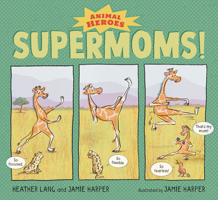 Supermoms!: Animal Heroes 1536217972 Book Cover