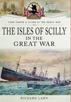 The Isles of Scilly in the Great War 1473867665 Book Cover
