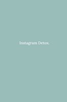 Instagram Detox: Detox from Instagram and use it more mindfully to rediscover your true freedom B0FLPL8ZNW Book Cover